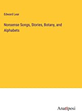 Nonsense Songs, Stories, Botany, and Alphabets