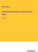 The Works of the Right Honorable Edmund Burke: Vol. 7