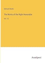 The Works of the Right Honorable: Vol. 12