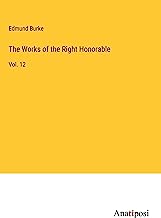 The Works of the Right Honorable: Vol. 12