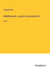 Middlemarch, a study of provincial life: Vol. 1