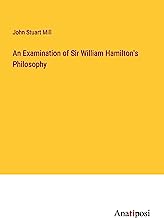 An Examination of Sir William Hamilton's Philosophy