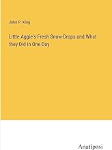 Little Aggie's Fresh Snow-Drops and What they Did in One Day