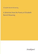 A Selection from the Poetry of Elizabeth Barrett Browning
