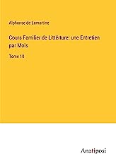 Cours Familier de Littérture: une Entretien par Mois: Tome 10