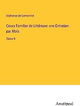 Cours Familier de Littérture: une Entretien par Mois: Tome 9