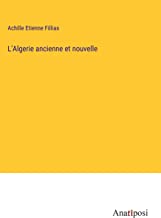 L'Algerie ancienne et nouvelle