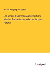 Les annees d'apprentissage de Wilhelm Meister; Traduction nouvelle par Jacques Porchat
