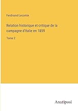 Relation historique et critique de la campagne d'Italie en 1859: Tome 2