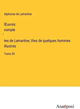 ¿uvres comple¿tes de Lamartine; Vies de quelques hommes illustres: Tome 35