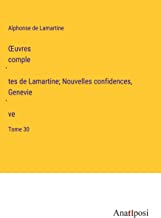 ¿uvres comple¿tes de Lamartine; Nouvelles confidences, Genevie¿ve: Tome 30