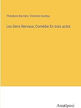 Les Gens Nerveux; Comédie En trois actes