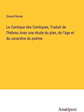 Le Cantique des Cantiques; Traduit de l'hébreu Avec une étude du plan, de l'âge et du caractère du poème