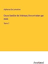 Cours familier de littérture; Une entretien par mois: Tome 7