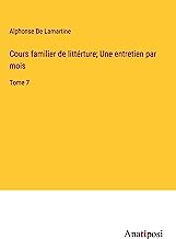 Cours familier de littérture; Une entretien par mois: Tome 7