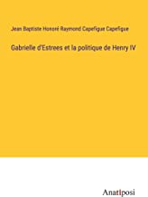 Gabrielle d'Estrees et la politique de Henry IV