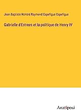 Gabrielle d'Estrees et la politique de Henry IV