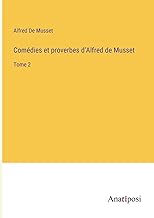 Comédies et proverbes d'Alfred de Musset: Tome 2