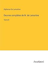 Oeuvres complètes de M. de Lamartine: Tome 8