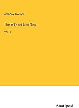 The Way we Live Now: Vol. 1