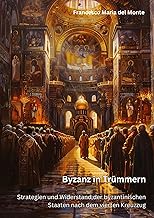 Byzanz in Trümmern: Strategien und Widerstand der byzantinischen Staaten nach dem vierten Kreuzzug