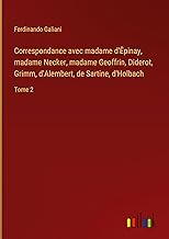 Correspondance avec madame d'¿pinay, madame Necker, madame Geoffrin, Diderot, Grimm, d'Alembert, de Sartine, d'Holbach: Tome 2