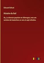 Histoire du lied: Ou, La chanson populaire en Allemagne, avec une centaine de traductions en vers et sept mélodies.