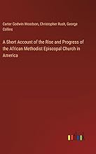 A Short Account of the Rise and Progress of the African Methodist Episcopal Church in America