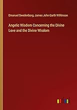 Angelic Wisdom Concerning the Divine Love and the Divine Wisdom