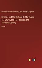 King Eric and The Outlaws, Or, The Throne, The Church, and The People: In The Thirteenth Century: Vol. II