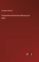 Il Canzoniere di Francesco Petrarca con Indici
