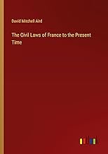 The Civil Laws of France to the Present Time