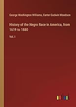 History of the Negro Race in America, from 1619 to 1880: Vol. I