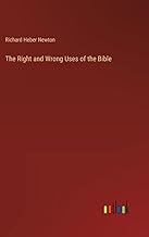 The Right and Wrong Uses of the Bible