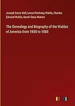 The Genealogy and Biography of the Waldos of America from 1650 to 1883