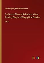 The Works of Samuel Richardson. With a Prefatory Chapter of Biographical Criticism: Vol. XI