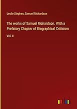 The works of Samuel Richardson. With a Prefatory Chapter of Biographical Criticism: Vol. II