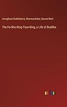 The Fo-Sho-Hing-Tsan-King, a Life of Buddha