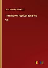 The History of Napoleon Bonaparte: Vol. I