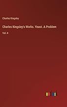 Charles Kingsley's Works. Yeast. A Problem: Vol. II