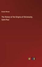 The History of the Origins of Christianity. Saint Paul