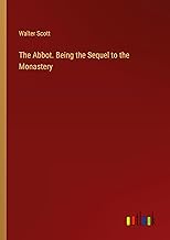 The Abbot. Being the Sequel to the Monastery