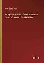 An Alphabetical List of the Battles (with Dates) of the War of the Rebellion