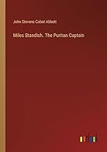 Miles Standish. The Puritan Captain