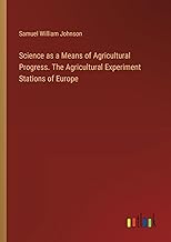 Science as a Means of Agricultural Progress. The Agricultural Experiment Stations of Europe
