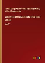 Collections of the Kansas State Historical Society: Vol. IV