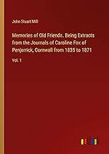 Memories of Old Friends. Being Extracts from the Journals of Caroline Fox of Penjerrick, Cornwall from 1835 to 1871: Vol. 1