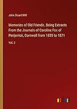 Memories of Old Friends. Being Extracts From the Journals of Caroline Fox of Penjerrick, Cornwall from 1835 to 1871: Vol. 2