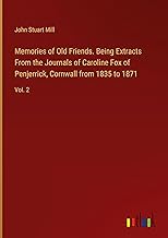 Memories of Old Friends. Being Extracts From the Journals of Caroline Fox of Penjerrick, Cornwall from 1835 to 1871: Vol. 2