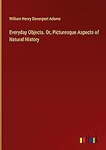 Everyday Objects. Or, Picturesque Aspects of Natural History